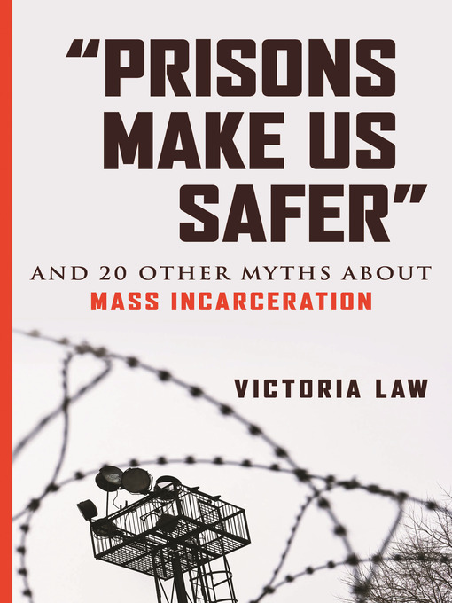 Title details for "Prisons Make Us Safer" by Victoria Law - Available